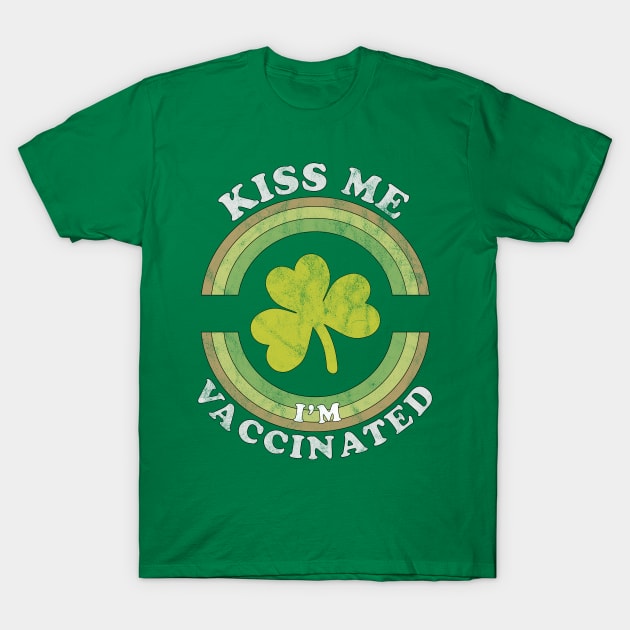 Kiss Me I am now Vaccinated Funny St Patrick's Day T-Shirt by OrangeMonkeyArt